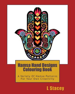 Hamsa Hand Designs Colouring Book: A Variety Of Hamsa Patterns For Your Own Creativity
