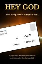 Hey God - do I really need a stamp for this?: An interactive dialog for People recently arrived in and to the Christian faith