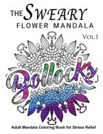 The Sweary Flower Mandala Vol.1: Adult Mandala Coloring books for Stress Relief