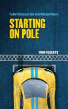 Starting On Pole: The New Professional's Guide to the Motorsport Industry