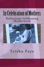 In Celebration of Mothers: Reflections Celebrating Motherhood