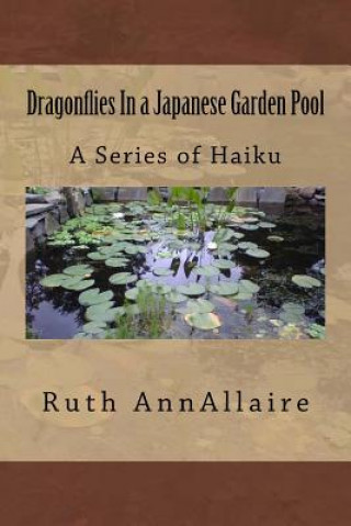 Dragonflies In a Japanese Garden Pool: A Series of Haiku