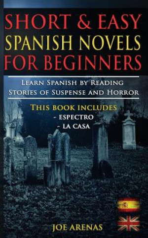 Short and Easy Spanish Novels for Beginners (Bilingual Edition: Spanish-English): Learn Spanish by Reading Stories of Suspense and Horror