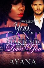 You Can't Make Me Love You
