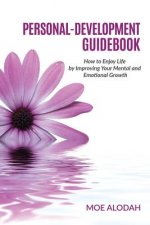 Personal-Development Guidebook: How to Enjoy Life by Improving Your Mental and Emotional Growth