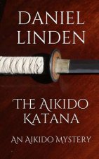 The Aikido Katana: An Aikido Mystery