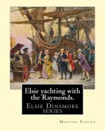 Elsie yachting with the Raymonds. By: Martha Finley: Elsie Dinsmore series