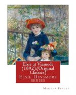 Elsie at Viamede (1892).By: Martha Finley. (Original Classics): Elsie Dinsmore series