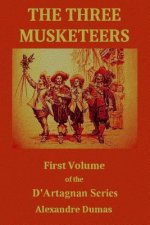The Three Musketeers: First Volume of the D'Artagnan Series