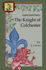 Lancastrian: The Knight of Colchester