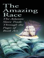 The Amazing Race: The Atlantic Slave Trade Through the Pages of Book Art