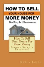 How To Sell Your House For More Money: Now! Easy As 123soldnow.com