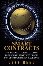 Smart Contracts: The Essential Guide to Using Blockchain Smart Contracts for Cryptocurrency Exchange
