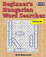 Beginner's Hungarian Word Searches - Volume 5