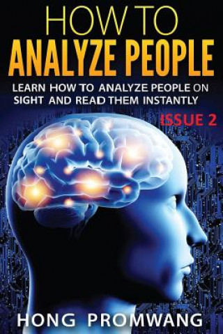 How to Analyze People: Learn How to Analyze People on Sight and Read Them Instantly