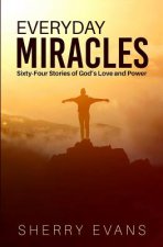 Everyday Miracles: Sixty-four Stories of God's Love and Power