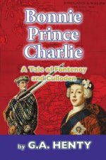 Bonnie Prince Charlie: A Tale of Fontenoy and Culloden
