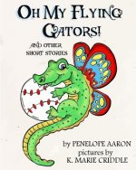 Oh My Flying Gators!: and other short stories