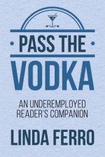 Pass the Vodka: An Underemployed Reader's Companion