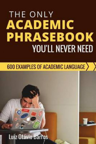 The Only Academic Phrasebook You'll Ever Need: 600 Examples of Academic Language