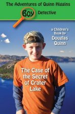 The Adventures of Quinn Higgins: Boy Detective: The Case of the Secret of Crater Lake