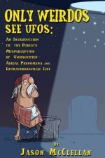Only Weirdos See UFOs: An Introduction to the Public's Misperception of Unidentified Aerial Phenomena and Extraterrestrial Life