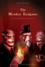 The Monkey Endgame: Be Careful What You Wish For