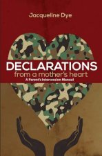 Declarations From a Mother's Heart: A Parent's Intercession Manual