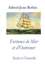 Fortunes de Mer Et d'Outremer: Recits Et Nouvelles