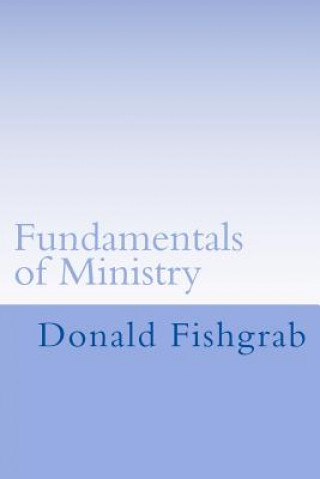 Fundamentals of Ministry: A Study Of Paul's Teachings About Ministry