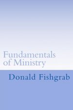 Fundamentals of Ministry: A Study Of Paul's Teachings About Ministry