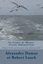 Le Comte de Monte-Cristo: Tome 1: Le prisonnier du château d'If