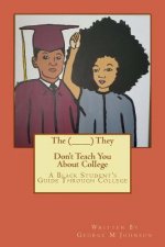The (________) They Don't Teach You About College