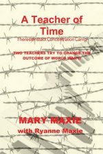 A Teacher of Time: Theriesnstadt Concentration Camp