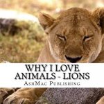 Why I love Animals - Lions