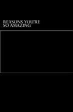 Reasons You're So Amazing