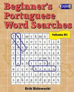 Beginner's Portuguese Word Searches - Volume 5