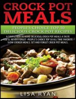 Crock Pot Meals: People's Choice Top 50 Delicious Crock Pot Recipes: A Simple A Way To Make Delicious Crock Pot Meals.