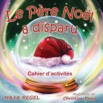 Le P?re Noël a disparu: cahier d'activités