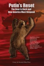 Putin's Reset: The Bear is Back and How America Must Respond