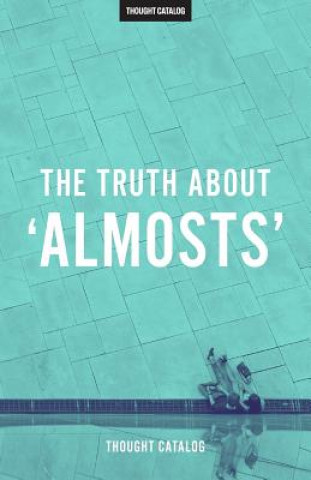 The Truth About 'Almosts'