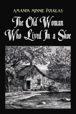 The Old Woman Who Lived In a Shoe: or, There's no place like home
