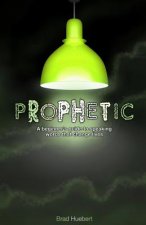 Prophetic: A Beginner's Guide to Speaking Words That Change Lives