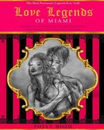 Love Legends of Miami: Romantic Legends Inspired by True Events that Took Place in Miami