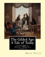 The Gilded Age: A Tale of Today. By: Mark Twain and By: Charles Dudley Warner: (VOLUME I) Novel (World's classic's)