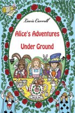 Alice's Adventures Under Ground