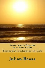 Yesterday's Storms to a New Calm: Yesterday's Chapter in Life