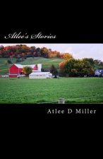 Atlee's Stories: True Tales For The Telling