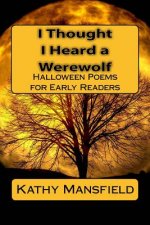I Thought I Heard a Werewolf: Halloween Poems for Early Readers