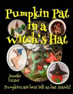 Pumpkin Pat in a Witch's Hat: Pumpkins are best left as hat stands!